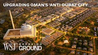 Oman’s 26B ‘Smart City’ Megaproject Is Disrupting the Dubai Archetype  WSJ Breaking Ground [upl. by Tonnie834]