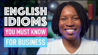 Idioms For Business English  Enhance Your Professional Communication [upl. by Yonita384]