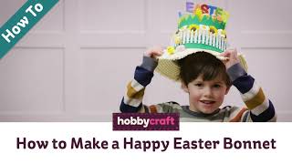 How to Make a Happy Easter Bonnet  Hobbycraft [upl. by Kcirrag]