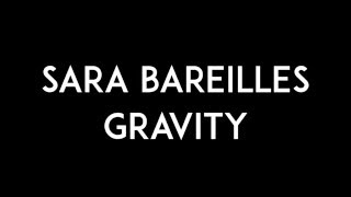 SARA BAREILLES  Gravity  Lyrics [upl. by Gabrielli649]