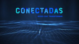 Conectadas Redes que transforman [upl. by Zima]