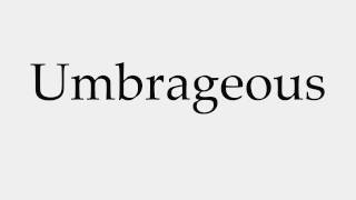 How to Pronounce Umbrageous [upl. by Arym]