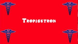 Pronounce Medical Words ― Tropisetron [upl. by Fitzger]