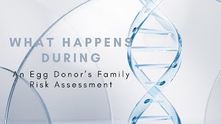 What Happens During an Egg Donors Family Risk Assessment aka Genetic Consult [upl. by Delila]