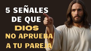 🔴 5 SEÑALES DE QUE DIOS NO APRUEBA A TU PAREJA  Hazle caso él sabe por qué [upl. by Orvan]