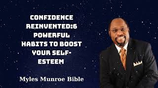 Confidence Reinvented6 Powerful Habits to Boost Your SelfEsteem  Myles Munroe Bible [upl. by Brigg630]