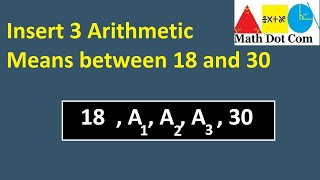 Insert 3 Arithmetic Means Between 18 and 30  Sequence and Series  Math Dot Com [upl. by Abil]