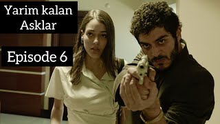 Yarim Kalan Asklar Episode 6 Full in HindiUrdu  Turkish Drama  Burak Deniz [upl. by Tireb996]