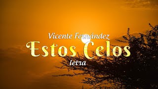 Vicente Fernández  Estos Celos  letra [upl. by Benge]