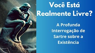 Você Está Realmente Livre A Profunda Interrogação de Sartre sobre a Existência [upl. by Elleivad]