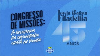 Congresso de Missões A Relevância da Comunidade Cristã no Mundo  45 anos IBF FSA  2109 [upl. by Anelyak]