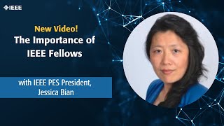 The Importance of IEEE Fellows with IEEE PES President Jessica Bian [upl. by Melton588]