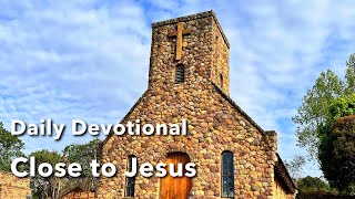 Devotional  Close to Jesus [upl. by Bayly]