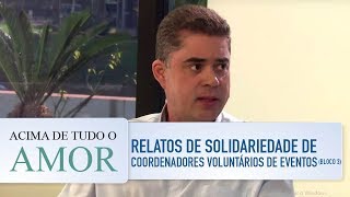 Acima de Tudo o Amor  2082017  Relatos de solidariedade de coordenadores voluntários bloco 3 [upl. by Yared]