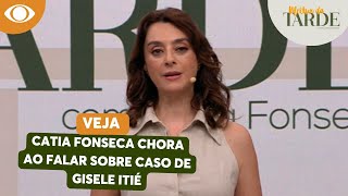 Catia Fonseca chora com revelação dramática de Gisele Itié quotA gente sente a dor delaquot [upl. by Ihsar15]