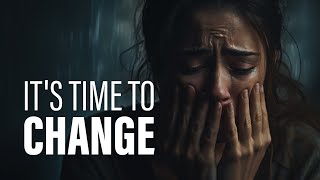 ITS TIME TO CHANGE  Motivational Videos [upl. by Shinberg238]