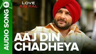 AAJ DIN CHADHEYA  Full Audio Song  Love Aaj Kal  Saif Ali Khan amp Giselli Monteiro [upl. by Pittel]