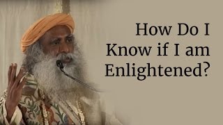 How Do I Know if I am Enlightened  Sadhguru [upl. by Ludwog]