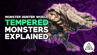 Monster Hunter World  Tempered Monsters Explained [upl. by Pantia]