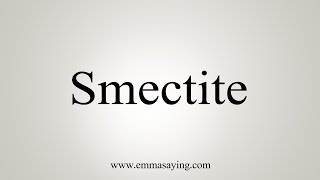 How To Say Smectite [upl. by Danieu]