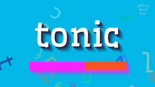 TONIC  HOW TO PRONOUNCE TONIC tonic [upl. by Ynavoj]