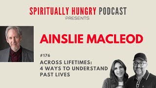 Across Lifetimes 4 Ways to Understand Past Lives with Ainslie Macleod  Spiritually Hungry Ep 176 [upl. by Adriaens470]