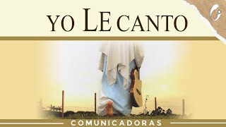 Yo le canto  Comunicadoras Eucarísticas Video Oficial [upl. by Luapnaej]