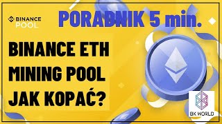 Binance ETH MINING Pool  JAK KOPAÄ† Poradnik w 5min [upl. by Eziechiele]