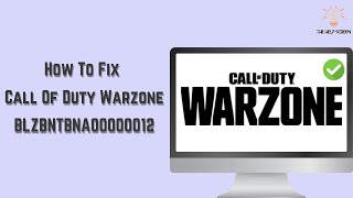 How To Fix Call Of Duty Warzone BLZBNTBNA00000012 Best Method [upl. by Tremain]