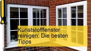 Kunststofffenster reinigen Die besten Tipps [upl. by Ilahsiav640]