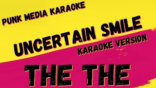 THE THE ✴ UNCERTAIN SMILE ✴ KARAOKE INSTRUMENTAL ✴ PMK [upl. by Aley]