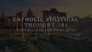 CATHOLIC POLITICAL THOUGHT 101 Foundations amp Principles [upl. by Zeralda928]