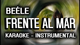 Beéle  Frente al Mar KARAOKE  INSTRUMENTAL [upl. by Aokek]