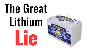 The Great Lithium Lie  How You Are Being Misled About Lithium Batteries Lithium vs Lead Acid [upl. by Lidia]