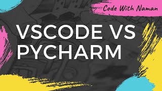 VSCODE VS PYCHARM  IDE  Code With Naman 2 [upl. by Jephthah]