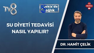 Su Diyeti Tedavisi Nasıl Yapılır  Dr Hamit Çelik  8de Sağlık [upl. by Bannister]