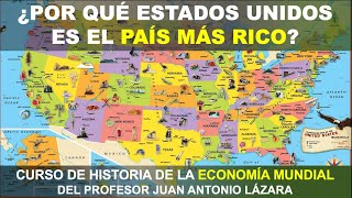 81 ¿POR QUÉ ESTADOS UNIDOS ES EL PAÍS MÁS RICO DE LA TIERRA POR EL PROF JUAN LÁZARA [upl. by Noswad960]