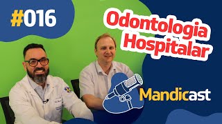 🎙 MANDICAST ODONTOLOGIA 016  Odontologia Hospitalar [upl. by Oakes]