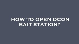 How to open dcon bait station [upl. by Denbrook]