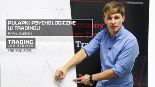 Pułapki psychologiczne w tradingu Rafał Zaorski 22 Trading Jam Session 15102015 [upl. by Iaw]