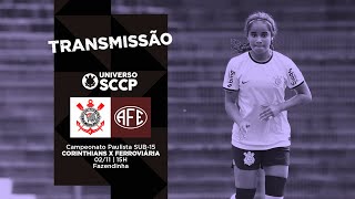 TRANSMISSÃO  Corinthians x Ferroviária  Campeonato Paulista Sub15 Feminino [upl. by Alya]