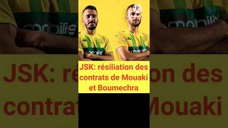 JSK résiliation des contrats de Mouaki et Boumechrajsk algérie france [upl. by Niknar]