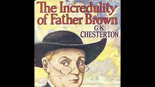 The Incredulity of Father Brown by G K Chesterton  Full Audiobook [upl. by Brightman]