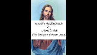 Yahusha HaMaschiach VS Jesus ChristThe Evolution of Pagan Jesus [upl. by Aihn]