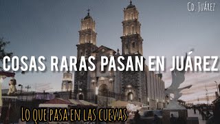 COSAS RARAS PASAN EN JUÁREZ  HISTORIA DE TERROR [upl. by Attena]