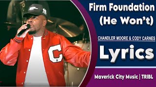 Firm Foundation He Won’t Chandler Moore amp Cody Carnes  Maverick City Music  TRIBLLyrics [upl. by Sheehan]