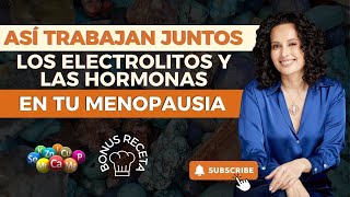 Así trabajan JUNTOS LOS ELECTROLITOS Y LAS HORMONAS en tu menopausia [upl. by Croix]