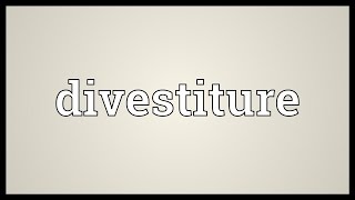 Divestiture Meaning [upl. by Parthena]