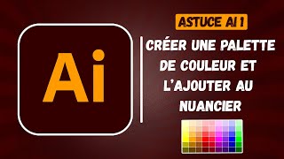 Créer une palette de couleur et lajouter au nuancier sur Illustrator [upl. by Ainoet628]