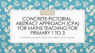 Singapore Maths Concretepictorialabstract approach CPA for maths teaching for primary 1 to 3 [upl. by Sunev]